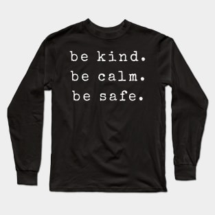 Be Kind Be Calm Be Safe Long Sleeve T-Shirt